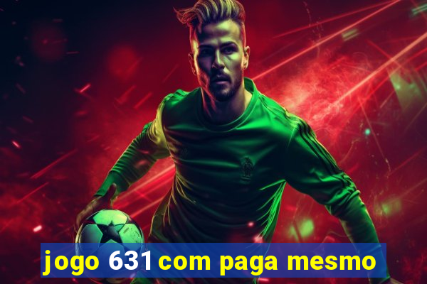 jogo 631 com paga mesmo